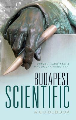 Budapest Scientific: A Guidebook by Magdolna Hargittai, Istvan Hargittai