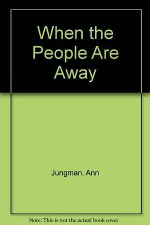 When The People Are Away by Ann Jungman