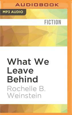 What We Leave Behind by Rochelle B. Weinstein