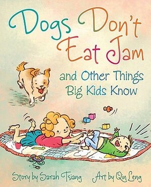 Dogs Don't Eat Jam: And Other Things Big Kids Know by Sarah Tsiang, Qin Leng