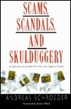 Scams, Scandals, and Skulduggery: a Selection of the World's Most Outrageous Frauds by Andreas Schroeder