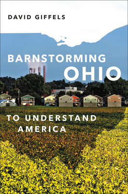 Barnstorming Ohio: To Understand America by David Giffels