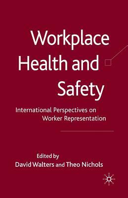 Workplace Health and Safety: International Perspectives on Worker Representation by Theo Nichols, David Walters