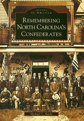 Remembering North Carolina's Confederates by Michael C. Hardy