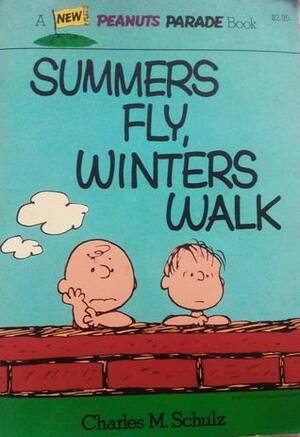 Summers Fly, Winters Walk by Charles M. Schulz
