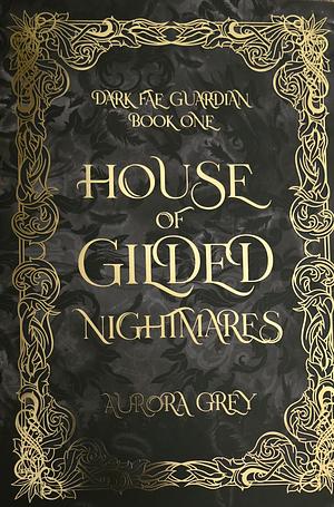 House of Gilded Nightmares by Aurora Grey