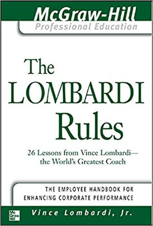 The Lombardi Rules: 25 Lessons from Vince Lombardi--The World's Greatest Coach by Vince Lombardi Jr.