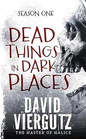 Dead Things in Dark Places by David Viergutz