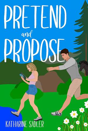 Pretend and Propose by Katharine Sadler