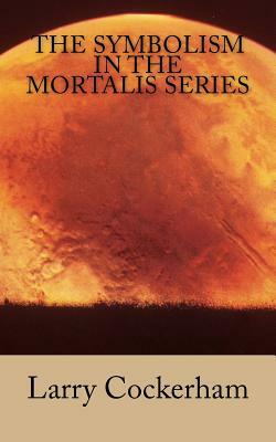 The Symbolism in the Mortalis Series by Larry W. Cockerham