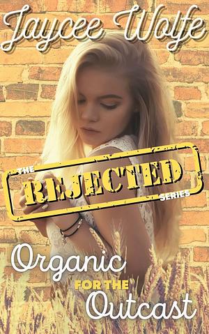 Organic for the Outcast by Jaycee Wolfe, Jaycee Wolfe