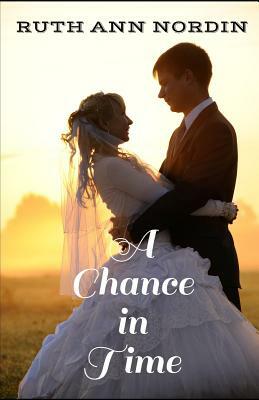 A Chance in Time: The Romance of Penelope and Cole from Meant to Be by Ruth Ann Nordin