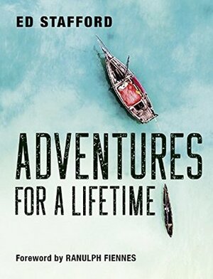 Adventures for a Lifetime by Ranulph Fiennes, Ed Stafford