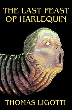 The Last Feast of Harlequin by Thomas Ligotti