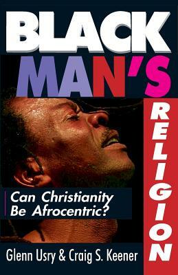 Black Man's Religion by Craig S. Keener, Glenn Usry