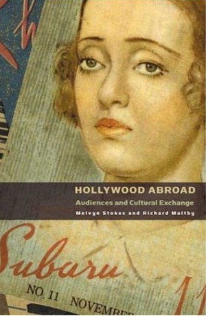 Hollywood Abroad: Audiences and Cultural Exchange by Melvyn Stokes, Richard Maltby