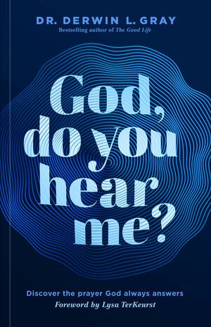 God, Do You Hear Me?: Discover the Prayer God Always Answers by Derwin Gray