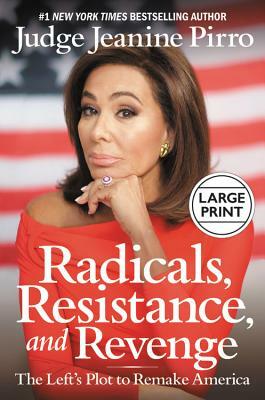 Radicals, Resistance, and Revenge: The Left's Plot to Remake America by Jeanine Pirro