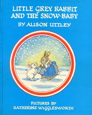 Little Grey Rabbit and the Snow Baby by Alison Uttley, Katherine Wigglesworth