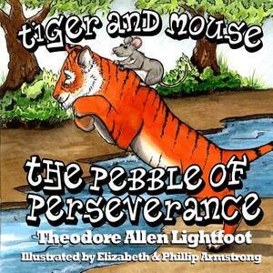 Tiger and Mouse: The Pebble of Perseverance by 