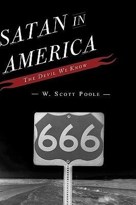 Satan in America: The Devil We Know by W. Scott Poole