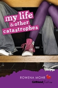 My Life and Other Catastrophes by Rowena Mohr