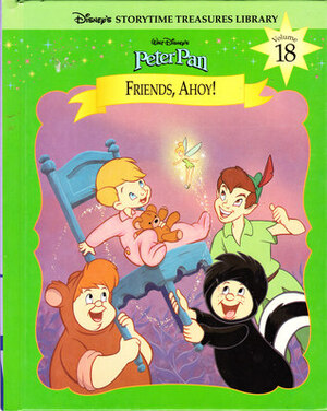 Walt Disney's Peter Pan - Friends, Ahoy! (Disney's Storytime Treasures Library, Vol. 18) by Jody Daily, The Walt Disney Company, Ronald Kidd