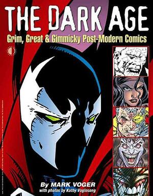 The Dark Age: Grim, Great & Gimmicky Post-Modern Comics by Mark Voger, Frank Miller, Dave Gibbons