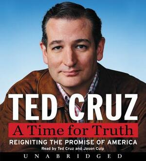 A Time for Truth: Reigniting the Promise of America by Ted Cruz