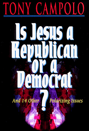 Is Jesus a Republican or a Democrat?: And 14 Other Polarizing Issues by Tony Campolo