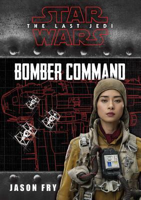 Star Wars: The Last Jedi: Bomber Command by Jason Fry