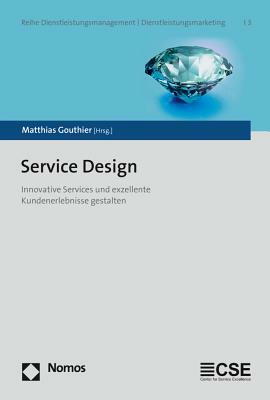 Service Design: Innovative Services Und Exzellente Kundenerlebnisse Gestalten by 