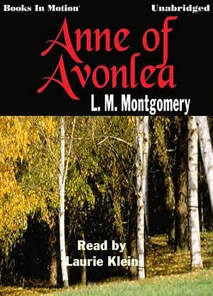 Anne Of Avonlea by L.M. Montgomery, (Anne Series, Book 2) from Books In Motion.com by L.M. Montgomery, Read by Laurie Klein