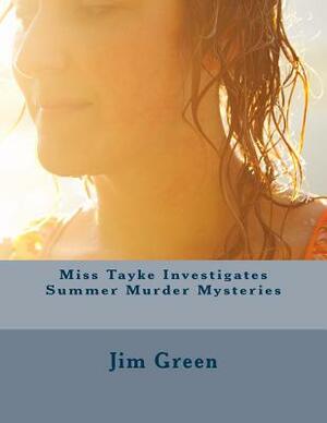 Miss Tayke Investigates Summer Murder Mysteries by Jim Green