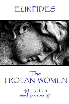 Euripides - The Trojan Women: "Much effort, much prosperity" by Euripides