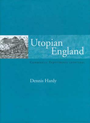 Utopian England: Community Experiments 1900-1945 by Dennis Hardy