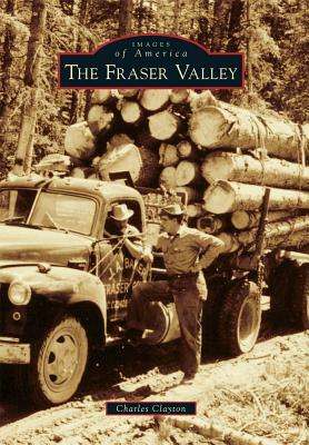 The Fraser Valley by Charles Clayton
