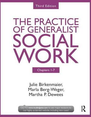 Chapters 1-7: The Practice of Generalist Social Work, Third Edition by Marla Berg-Weger, Julie Birkenmaier