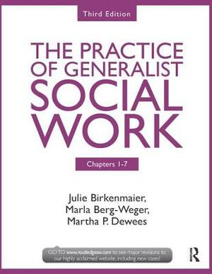 Chapters 1-7: The Practice of Generalist Social Work, Third Edition by Julie Birkenmaier, Marla Berg-Weger