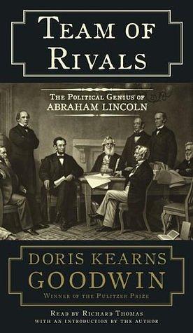 Team of Rivals: The Political Genius of Abraham Lincoln by Doris Kearns Goodwin