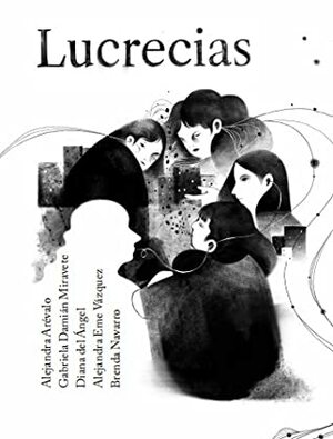 Lucrecias by Gabriela Damián, Diana del Ángel, Alejandra Eme Vazquez, Brenda Navarro, Alejandra Arévalo