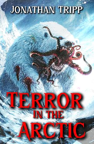 Terror in the Arctic by Jonathan Tripp