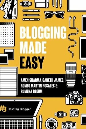 Blogging Made Easy by Amen Sharma, Romeo Martin J Rosales, Gareth James