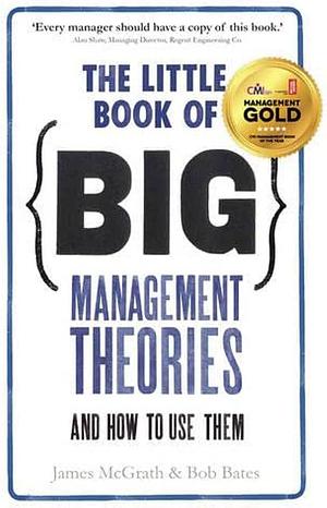 The Little Book of Big Management Theories: ... and How to Use Them by James McGrath, James McGrath