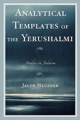 Analytical Templates of the Yerushalmi by Jacob Neusner
