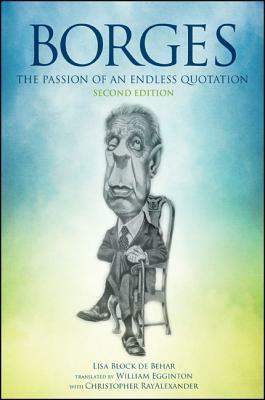 Borges, Second Edition: The Passion of an Endless Quotation by Christopher RayAlexander, Lisa Block De Behar, William Egginton