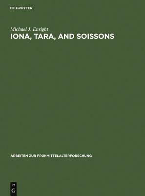 Iona, Tara, and Soissons: The Origin of the Royal Anointing Ritual by Michael Enright