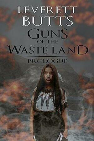 Guns of The Waste Land: What the Women Saw by Leverett Butts