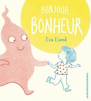 Bonjour Bonheur by Eva Eland