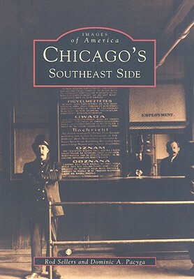 Chicago's Southeast Side by Dominic A. Pacyga, Rod Sellers